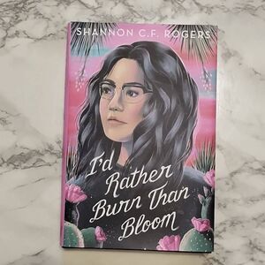 I'd Rather Burn Than Bloom book by Shannon CF Rogers Hardback